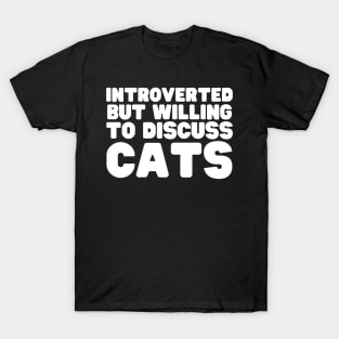 Introverted But Willing To Discuss Cats T-Shirt